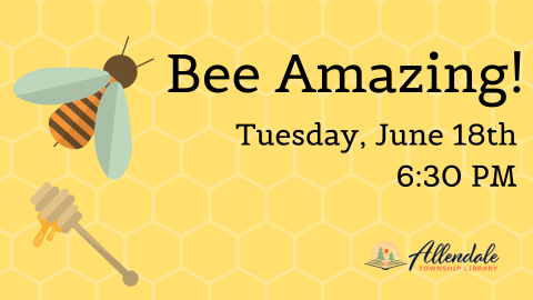 Bee Amazing! Tuesday, June 18th 6:30 PM